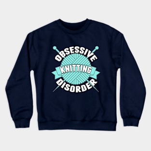 Obsessive Knitting Disorder Crewneck Sweatshirt